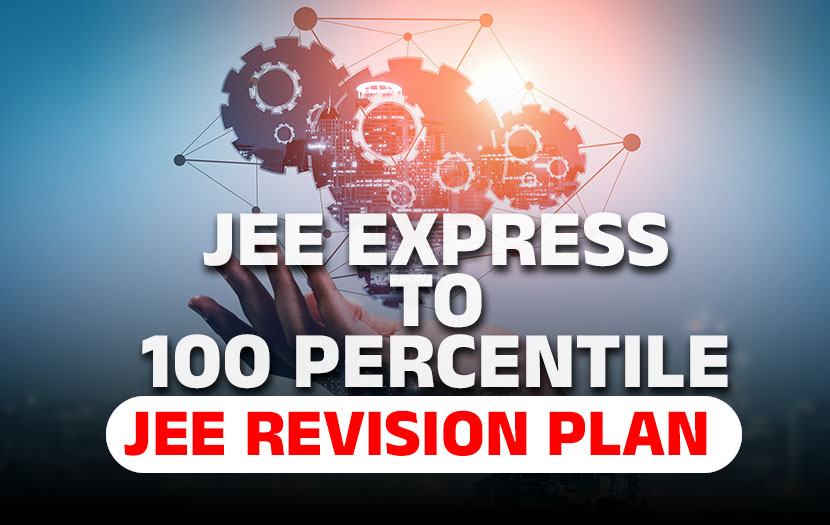 JEE EXPRESS TO 100 PERCENTILE - JEE REVISION PLAN