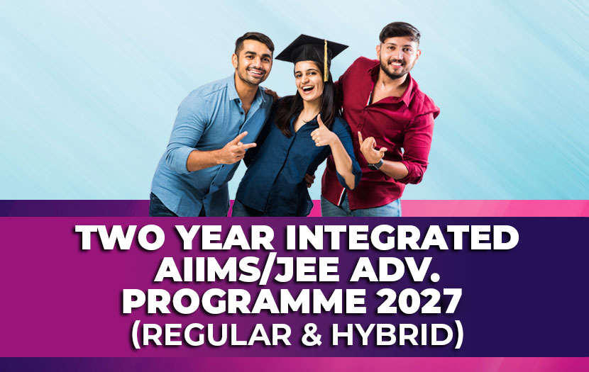 Two Year Integrated AIIMS/JEE Adv. Programme 2027 (Regular & Hybrid)