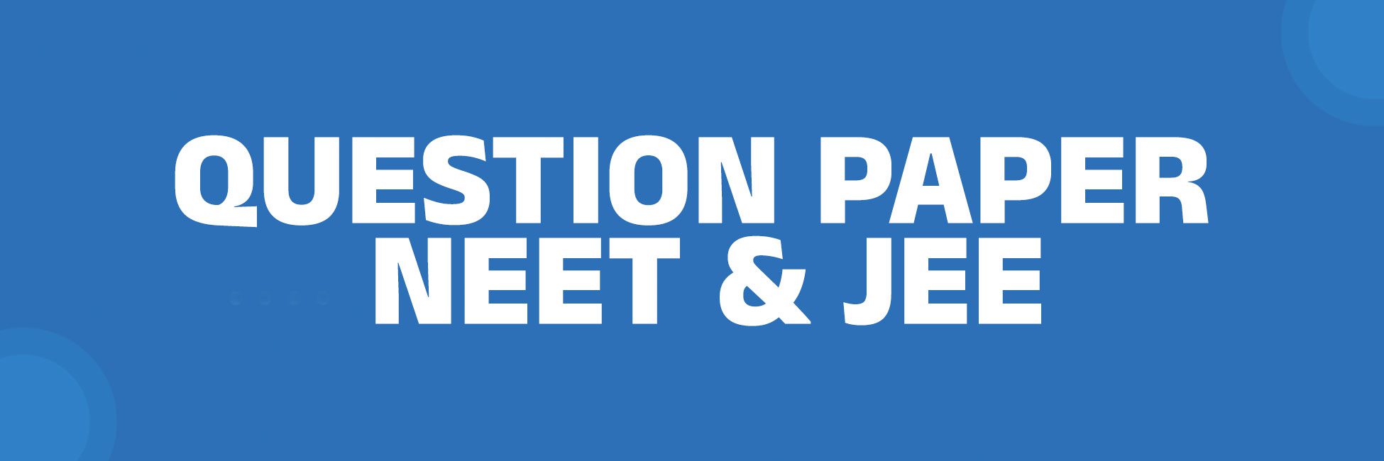 Question Paper - NEET & JEE